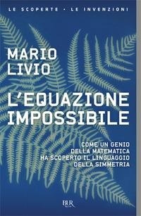 Abbildung von: L' equazione impossibile. Come un genio della matematica ha scoperto il linguaggio della simmetria - BUR Saggi;Rizzoli