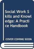 Cover: Social Work Skills and Knowledge: A Practice Handbook - Open University Press