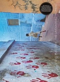 Abbildung von: Steve McCurry: The Unguarded Moment - Phaidon Press Ltd