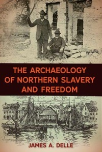 Abbildung von: The Archaeology of Northern Slavery and Freedom - University Press of Florida