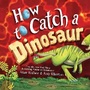 Cover: How to Catch a Dinosaur - Sourcebooks Wonderland