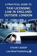 Abbildung von: A Practical Guide to Taxi Licensing Law in England, Outside London - Law Brief Publishing