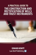 Cover: A Practical Guide to the Construction and Rectification of Wills and Trust Instruments - Law Brief Publishing