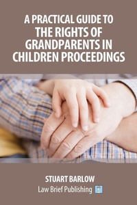Abbildung von: A Practical Guide to the Rights of Grandparents in Children Proceedings - Law Brief Publishing