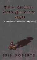 Cover: The Child Who Never Was - Erin Kelly Roberts Flores