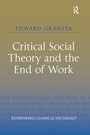 Cover: Critical Social Theory and the End of Work - Routledge