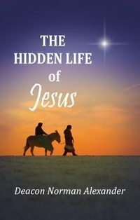 Abbildung von: The Hidden Life of Jesus - Deacon Norman Alexander
