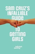 Cover: Sam Cruz's Infallible Guide to Getting Girls - Te Da Media Inc.