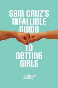 Enlarge image Cover: Sam Cruz's Infallible Guide to Getting Girls - Te Da Media Inc.