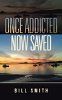 Cover: Once Addicted Now Saved - Balboa Press Au