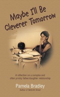 Cover: Maybe I'Ll Be Cleverer Tomorrow - Balboa Press Au