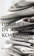Cover: Disgraced in All of Koala Bay - Balboa Press Au