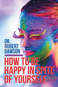 Enlarge image Cover: How to Be Happy in Spite of Yourself - Balboa Press Au