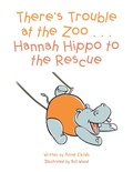 Cover: There'S Trouble at the Zoo . . . Hannah Hippo to the Rescue - Balboa Press Au