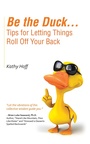 Cover: Be the Duck...Tips for Letting Things Roll off Your Back - Balboa Press