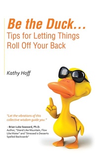 Enlarge image Cover: Be the Duck...Tips for Letting Things Roll off Your Back - Balboa Press