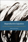 Cover: Reproductive Injustice - New York University Press