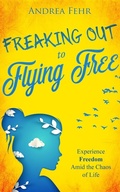 Cover: Freaking Out to Flying Free - Author Academy Elite