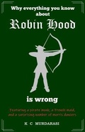 Cover: Why Everything You Know about Robin Hood Is Wrong - Hephaestion Press