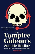 Cover: The Vampire Gideon's Suicide Hotline and Halfway House for Orphaned Girls - Lanternfish Press