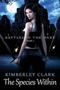 Cover: The Species Within - Battles in the Dark - Book 1 - Kimberley Clark
