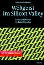 Cover: Weltgeist im Silicon Valley - NZZ Libro ein Imprint der Schwabe Verlagsgruppe AG