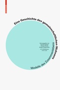Cover: Eine Geschichte des gemeinschaftlichen Wohnens - Birkh&auml;user Verlag GmbH