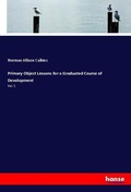 Cover: Primary Object Lessons for a Graduated Course of Development - Hansebooks