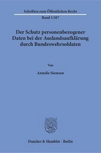 Abbildung von: Der Schutz personenbezogener Daten bei der Auslandsaufklärung durch Bundeswehrsoldaten. - Duncker & Humblot
