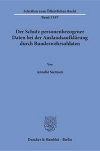 Abbildung von: Der Schutz personenbezogener Daten bei der Auslandsaufklärung durch Bundeswehrsoldaten. - Duncker & Humblot