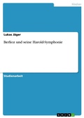 Cover: Berlioz und seine Harold-Symphonie - GRIN Verlag