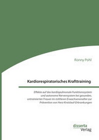 Abbildung von: Kardiorespiratorisches Krafttraining. Effekte auf das kardiopulmonale Funktionssystem und autonome Nervensystem bei gesunden, untrainierten Frauen im mittleren Erwachsenenalter zur Prävention von Herz-Kreislauf-Erkrankungen - Diplomica Verlag