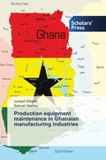 Cover: Production equipment maintenance in Ghanaian manufacturing industries - Scholars' Press
