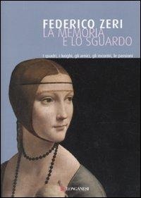 Abbildung von: La memoria e lo sguardo. I quadri, i luoghi, gli amici, gli incontri, le passioni - Il Cammeo;Longanesi