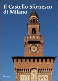 Abbildung von: Il castello sforzesco di Milano - Guide;Marsilio