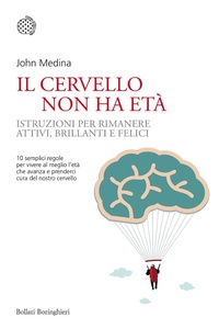 Abbildung von: Il cervello non ha età. Istruzioni per rimanere attivi, brillanti e felici - Nuovi saggi Bollati Boringhieri;Bollati Boringhieri