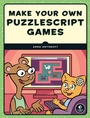 Cover: Make Your Own PuzzleScript Games! - No Starch Press