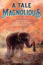 Cover: A Tale Magnolious - Knopf Books for Young Readers