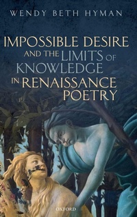 Enlarge image Cover: Impossible Desire and the Limits of Knowledge in Renaissance Poetry - Oxford University Press