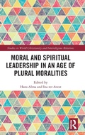 Cover: Moral and Spiritual Leadership in an Age of Plural Moralities - Routledge