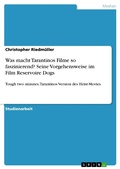 Cover: Was macht Tarantinos Filme so faszinierend? Seine Vorgehensweise im Film Reservoire Dogs - GRIN Verlag