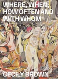 Cover: Cecily Brown: Where, When, How Often and with Whom - Louisiana