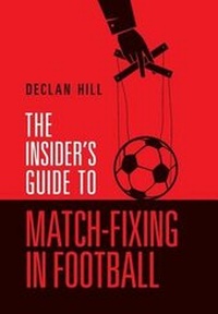 Enlarge image Cover: The Insider's Guide to Match-Fixing in Football - Anne McDermid & Associates Limited