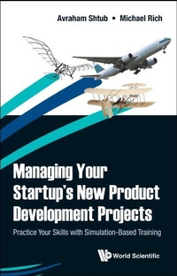 Enlarge image Cover: Managing Your Startup's New Product Development Projects: Practice Your Skills With Simulation-based Training - World Scientific Publishing Co Pte Ltd