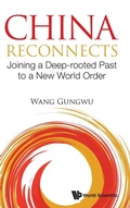 Cover: China Reconnects: Joining A Deep-rooted Past To A New World Order - World Scientific Publishing Co Pte Ltd