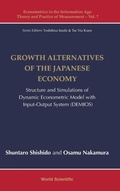 Cover: Growth Alternatives Of The Japanese Economy: Structure And Simulations Of Dynamic Econometric Model With Input-output System (Demios) - World Scientific Publishing Co Pte Ltd