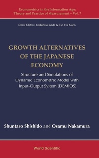 Enlarge image Cover: Growth Alternatives Of The Japanese Economy: Structure And Simulations Of Dynamic Econometric Model With Input-output System (Demios) - World Scientific Publishing Co Pte Ltd