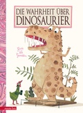 Cover: Die Wahrheit &uuml;ber Dinosaurier - Annette Betz Verlag