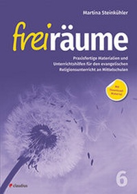 Abbildung von: Freiräume 6 - Praxisfertige Materialien und Unterrichtshilfen - Claudius