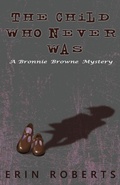 Cover: The Child Who Never Was - Erin Kelly Roberts Flores